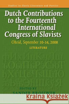 Dutch Contributions to the Fourteenth International Congress of Slavists : Ohrid, September 10-16, 2008. Literature Sander Brouwer 9789042024878