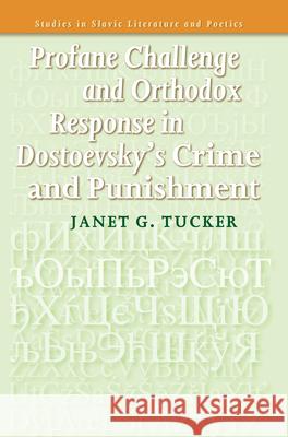 Profane Challenge and Orthodox Response in Dostoevsky's <i>Crime and Punishment</i> Janet G. Tucker 9789042024946