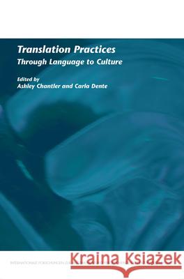 Translation Practices: Through Language to Culture Ashley Chantler Carla Dente 9789042025332