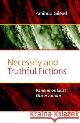 Necessity and Truthful Fictions : Panenmentalist Observations Amihud Gilead 9789042025417 Rodopi