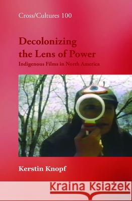 Decolonizing the Lens of Power: Indigenous Films in North America  9789042025431 Editions Rodopi B.V.