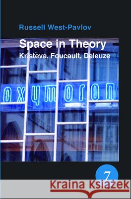 Space in Theory: Kristeva, Foucault, Deleuze Russel West-Pavlov 9789042025455 Rodopi