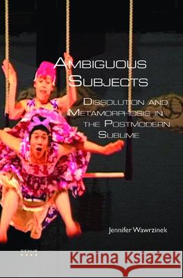 Ambiguous Subjects : Dissolution and Metamorphosis in the Postmodern Sublime Jennifer Wawrzinek 9789042025486