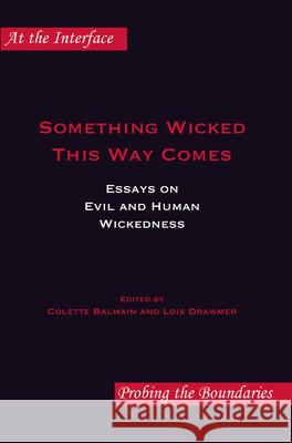 Something Wicked This Way Comes : Essays on Evil and Human Wickedness Colette Balmain Lois Drawmer 9789042025509