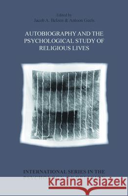 Autobiography and the Psychological Study of Religious Lives Jacob A. Belzen Antoon Geels 9789042025684