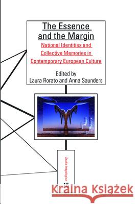 The Essence and the Margin : National Identities and Collective Memories in Contemporary European Culture Anna Saunders 9789042025714