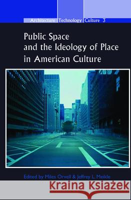 Public Space and the Ideology of Place in American Culture Miles Orvell Jeffrey L 9789042025745 Rodopi