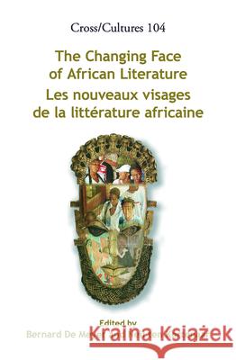 The Changing Face of African Literature / Les nouveaux visages de la litterature africaine Bernard D Neil Te 9789042025806 Rodopi