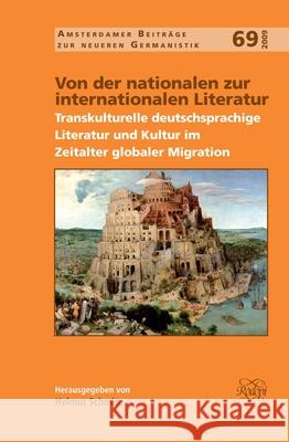 Von Der Nationalen Zur Internationalen Literatur: Transkulturelle Deutschsprachige Literatur Und Kultur Im Zeitalter Globaler Migration Helmut Schmitz 9789042025820 Rodopi