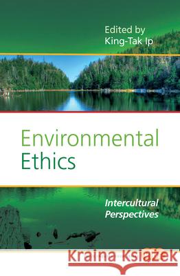 Environmental Ethics : Intercultural Perspectives King-Tak Ip 9789042025950 Rodopi