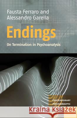Endings : On Termination in Psychoanalysis Fausta Ferraro Alessandro Garella Dorothy L. Zinn 9789042026254 Rodopi