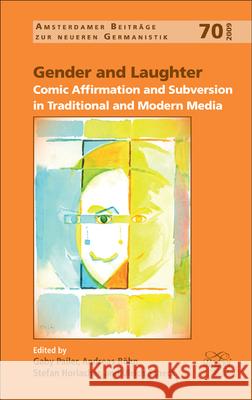 Gender and Laughter : Comic Affirmation and Subversion in Traditional and Modern Media Gaby Pailer Andreas Bhn Stefan Horlacher 9789042026728