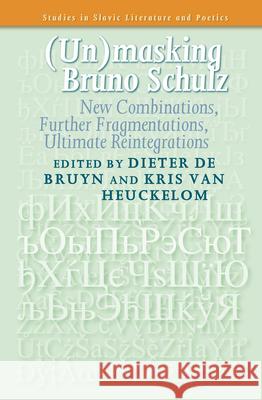 (Un)masking Bruno Schulz : New Combinations, Further Fragmentations, Ultimate Reintegrations Dieter D Kris Va 9789042026940 Rodopi