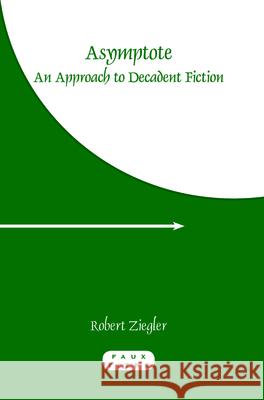 Asymptote : An Approach to Decadent Fiction Robert Ziegler 9789042027008