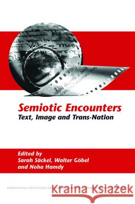 Semiotic Encounters: Text, Image and Trans-Nation Sarah Sckel Walter Gbel Noha Hamdy 9789042027145