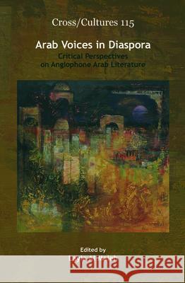 Arab Voices in Diaspora : Critical Perspectives on Anglophone Arab Literature Layla A 9789042027183 Rodopi