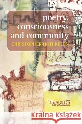 Poetry, consciousness and community Christopher (Kit) Kelen 9789042027244