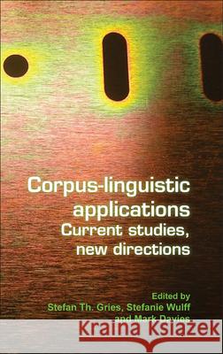 Corpus-linguistic applications : Current studies, new directions Stefan Th Gries 9789042028005 