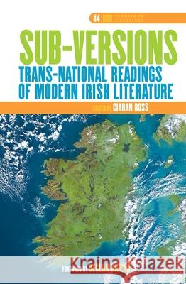 Sub-Versions : Trans-National Readings of Modern Irish Literature Ciaran Ross 9789042028289