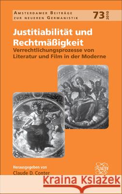 Justitiabilitat und Rechtmassigkeit : Verrechtlichungsprozesse von Literatur und Film in der Moderne Claude D. Conter 9789042028371 Rodopi