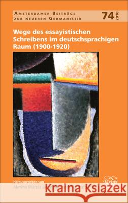 Wege des essayistischen Schreibens im deutschsprachigen Raum (1900-1920) Marina Marzia Brambilla Maurizio Pirro 9789042028616 Rodopi