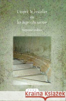 L'esprit de l'escalier ou les degres du savoir Raymond Mahieu 9789042029835