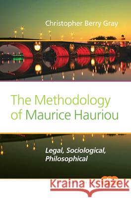 The Methodology of Maurice Hauriou: Legal, Sociological, Philosophical Christopher Berry Gray 9789042030077