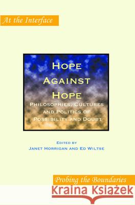Hope Against Hope : Philosophies, Cultures and Politics of Possibility and Doubt Janet Horrigan Ed Wiltse 9789042030091 Rodopi