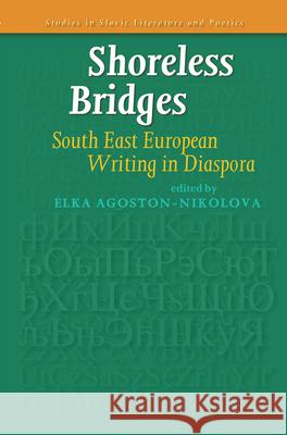 Shoreless Bridges : South East European Writing in Diaspora Elka Agoston-Nikolova 9789042030206