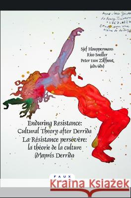 Enduring Resistance / La Resistance persevere : Cultural Theory after Derrida / La theorie de la culture (d')apres Derrida Sjef Houppermans Rico Sneller Peter Va 9789042030305 Rodopi