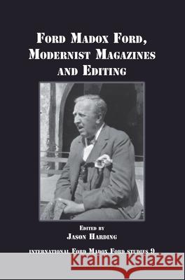 Ford Madox Ford, Modernist Magazines and Editing Jason Harding 9789042030558