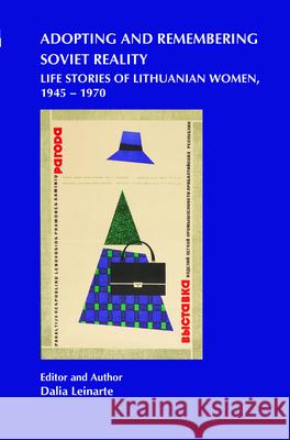 Adopting and Remembering Soviet Reality : Life Stories of Lithuanian Women, 1945 - 1970 Dalia Leinarte 9789042030626