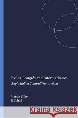 Exiles, Emigres and Intermediaries : Anglo-Italian Cultural Transactions Barbara Schaff 9789042030688 Rodopi