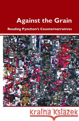 Against the Grain : Reading Pynchon's Counternarratives Sascha Pohlmann 9789042030725