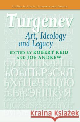 Turgenev : Art, Ideology and Legacy Robert Reid Joe Andrew 9789042031470 Rodopi