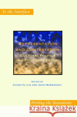 Representation and Contestation : Cultural Politics in a Political Century Ching-Yu Lin John McSweeney 9789042031494 Rodopi