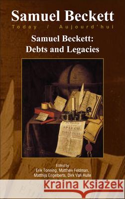 Samuel Beckett: Debts and Legacies Erik Tonning Matthew Feldman Matthijs Engelberts 9789042031661 Rodopi