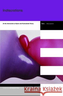 Indiscretions : At the Intersection of Queer and Postcolonial Theory Murat Aydemir 9789042031876