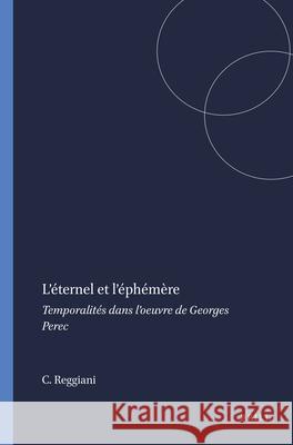 L'eternel et l'ephemere : Temporalites dans l'oeuvre de Georges Perec Christelle Reggiani 9789042032248