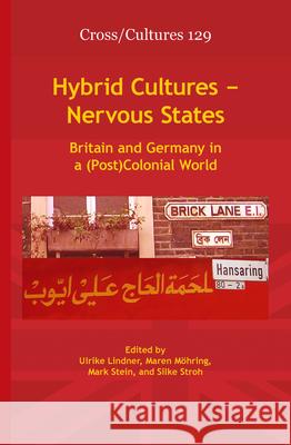 Hybrid Cultures Nervous States: Britain and Germany in a (Post)Colonial World Maren Mohring Mark Stein Silke Stroh 9789042032286
