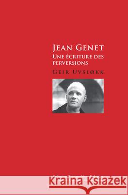 Jean Genet : Une ecriture des perversions Geir Uvs 9789042032392
