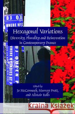 Hexagonal Variations: Diversity, Plurality and Reinvention in Contemporary France Jo McCormack Alistair Rolls Murray Pratt 9789042032453