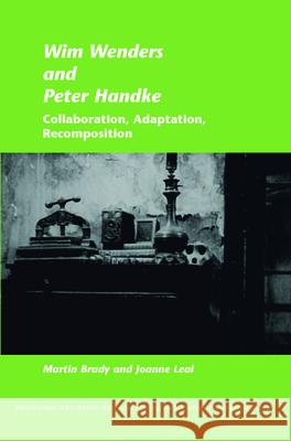 Wim Wenders and Peter Handke : Collaboration, Adaptation, Recomposition Martin Brady Joanne Leal 9789042032477 Rodopi