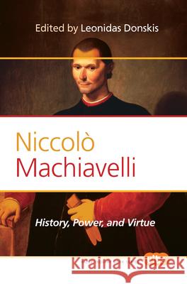 Niccolo Machiavelli : History, Power, and Virtue Leonidas Donskis 9789042032774