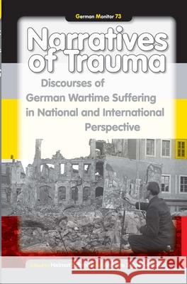 Narratives of Trauma : Discourses of German Wartime Suffering in National and International Perspective Helmut Schmitz Annette Seidel-Arpac 9789042033191 Rodopi