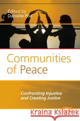Communities of Peace : Confronting Injustice and Creating Justice Danielle Poe 9789042033351 Rodopi
