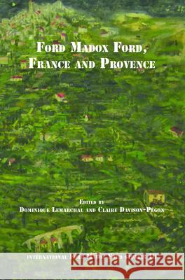 Ford Madox Ford, France and Provence Dominique Lemarchal Claire Davison- 9789042033474