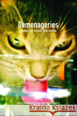 Demenageries: Thinking (Of) Animals After Derrida Anne Emmanuelle Berger Marta Segarra 9789042033504 Rodopi