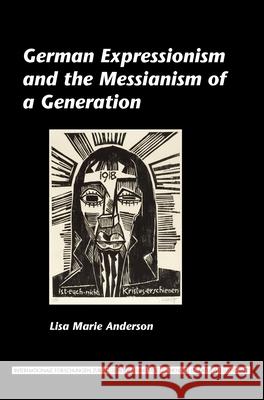 German Expressionism and the Messianism of a Generation Lisa Marie Anderson 9789042033528