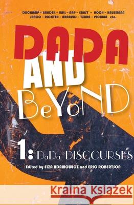 Dada and Beyond, Volume 1: Dada Discourses Elza Adamowicz Eric Robertson 9789042033559 Rodopi